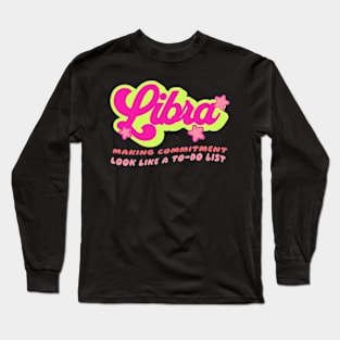 Libra Making Commitment Look Like a To-do List Snarky Zodiac Long Sleeve T-Shirt